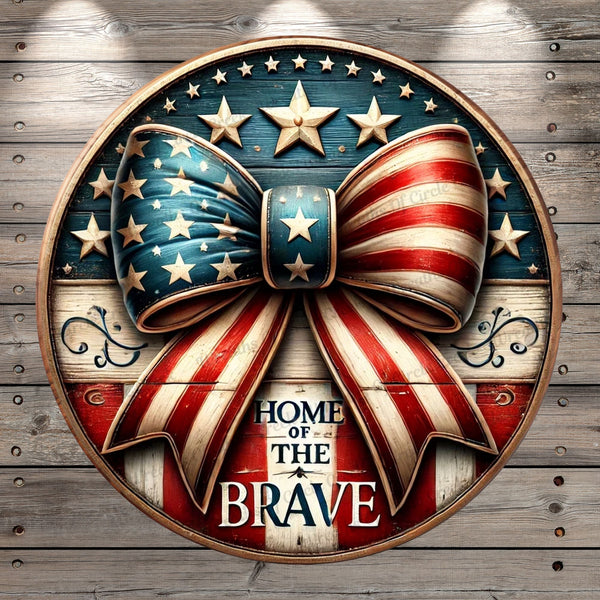 Home of the Brave Lightweight Round Metal Wreath Sign | Patriotic Rustic Bow Faux Wood, Door Hanger, No Holes In Sign