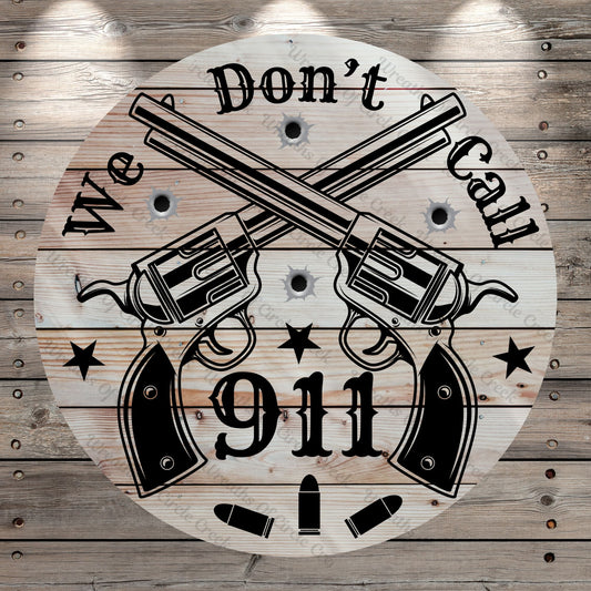 Revolvers, We Don't, Call 911, Faux Wood, Rustic, Round, Lightweight, Metal Wreath Sign, No Holes In Sign