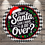 a circular design with a Santa hat and holiday decorations, surrounded by text that reads "Dear Santa, can I have a do over?".