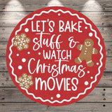 The image is a red circular sign with white text that reads &quot;Let&#39;s Bake Stuff & Watch Christmas Movies&quot;.