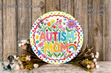 a round sign with the word "Autism" written on it, surrounded by a colorful floral design and a bunch of flowers.