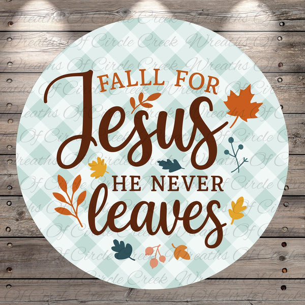 a circular design with a text overlay that reads "FALL FOR JESUS HE NEVER LEAVES".