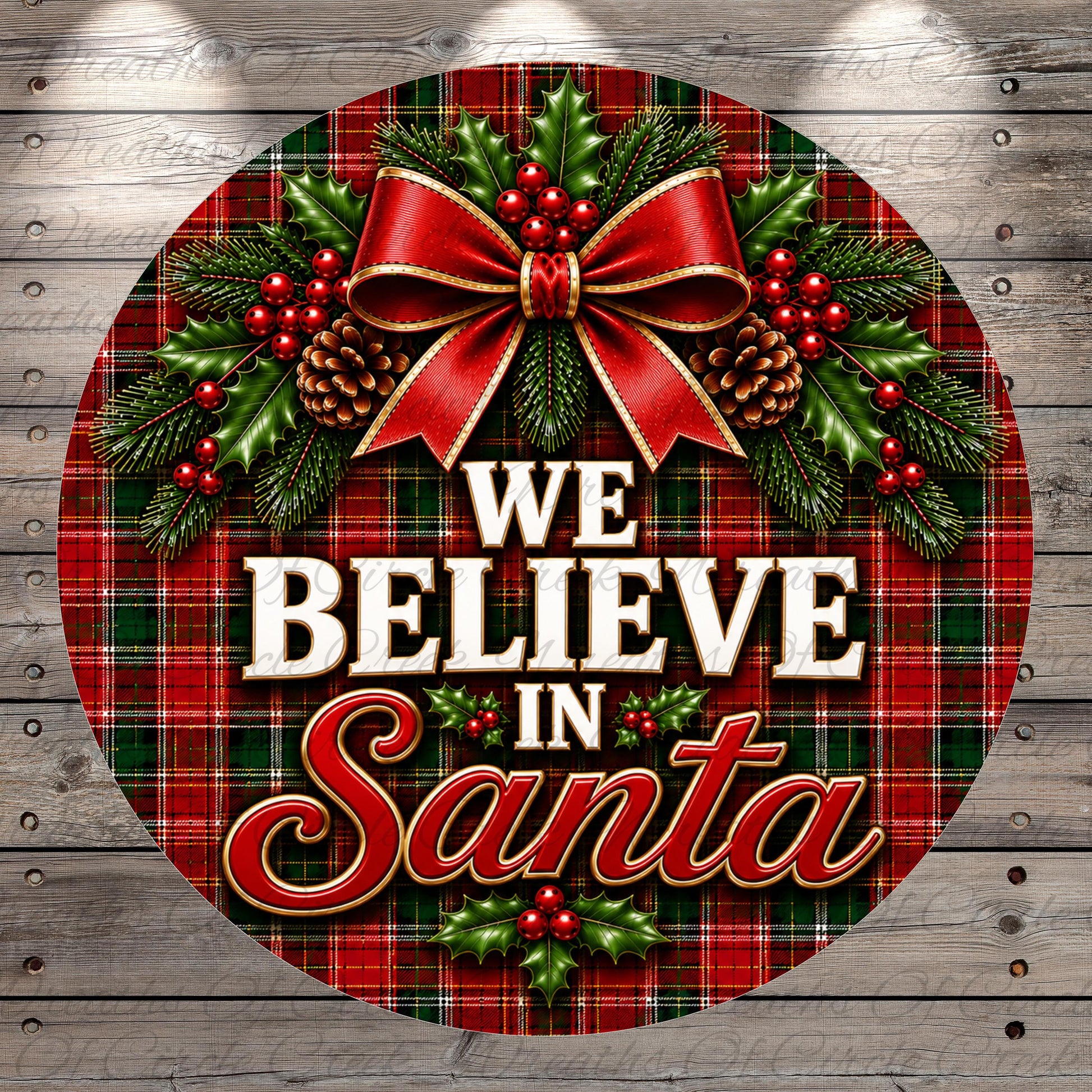 A circular Christmas-themed sign with a plaid pattern, featuring a red bow, pine cones, berries, and holly leaves. The text "WE BELIEVE IN Santa" is displayed prominently in the center of the sign.