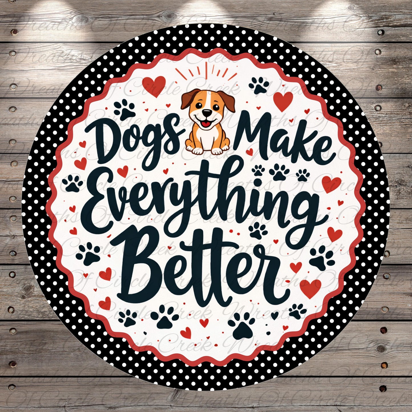 A circular sign with a dog illustration and the text "Dogs Make Everything Better" written on it.