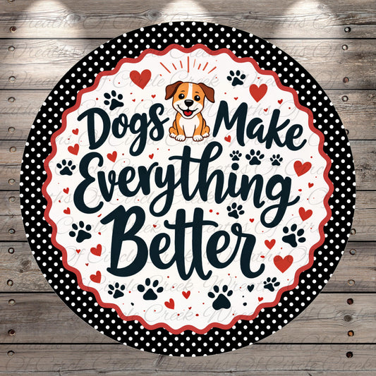 A circular sign with a dog illustration and the text "Dogs Make Everything Better" written on it.