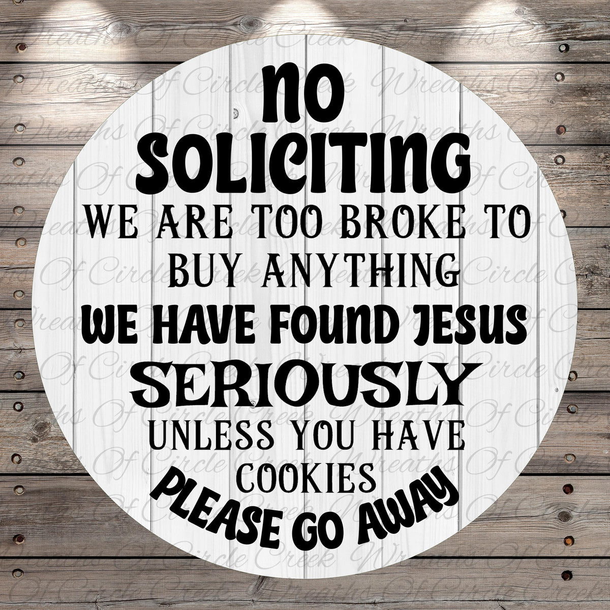 a circular sign with a humorous and somewhat offensive message. The sign reads: "No Solicitation, We are too broke to buy anything we have found Jesus seriously unless you have cookies please go away".