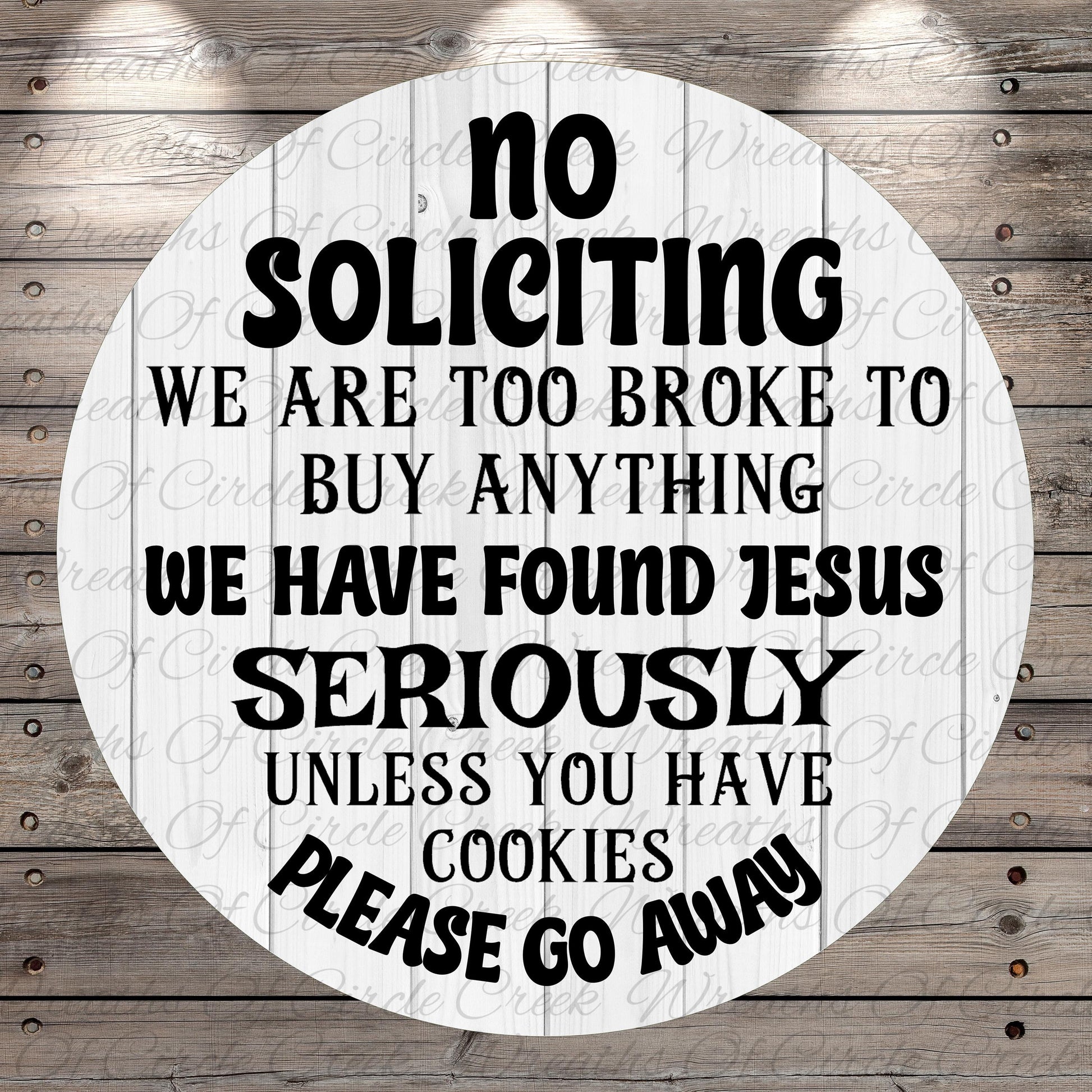 a circular sign with a humorous and somewhat offensive message. The sign reads: "No Solicitation, We are too broke to buy anything we have found Jesus seriously unless you have cookies please go away".