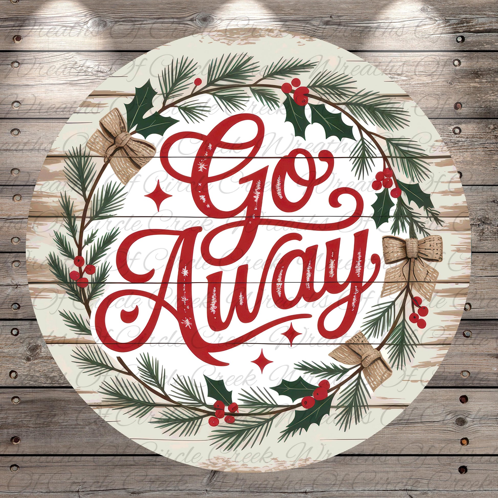 A circular wooden sign with the text "Go Away" surrounded by a wreath of pine branches, berries, and holly leaves.