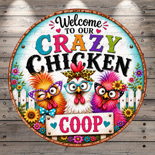 a colorful and whimsical sign with the text "Welcome to our crazy chicken coop" surrounded by three chickens wearing glasses and other accessories.