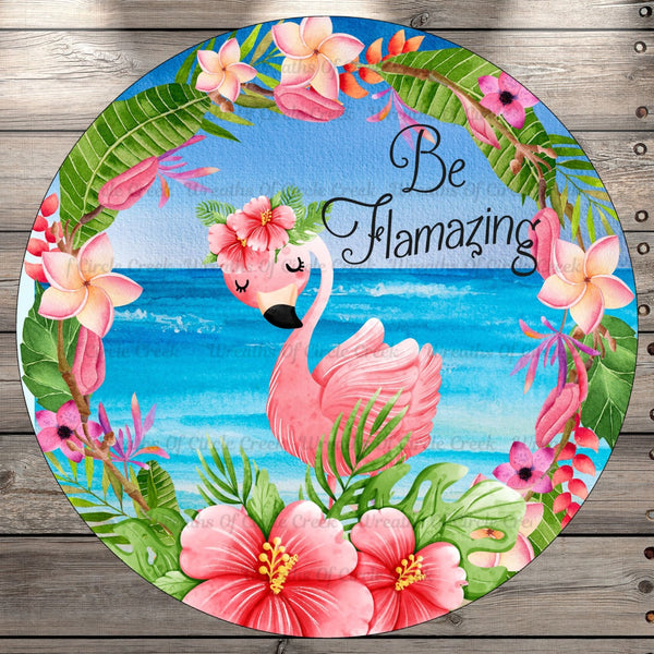 Be Flamazing Flamingo, Florals, Tropical, Round Metal, Wreath Sign, No Holes