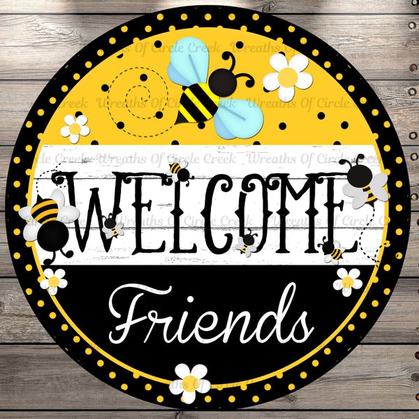 Bees, Welcome Friends, Daisies, Polka Dots, Round, Light Weight Metal, Wreath Sign, No Holes