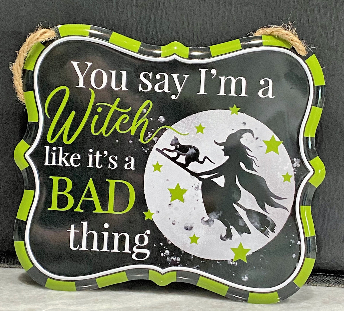 Witch Tin Sign, Green, "You say I'm a Witch like it's a Bad thing" Blemishes on Signs, Discounted Price, 7" x 6" Tin Halloween Sign