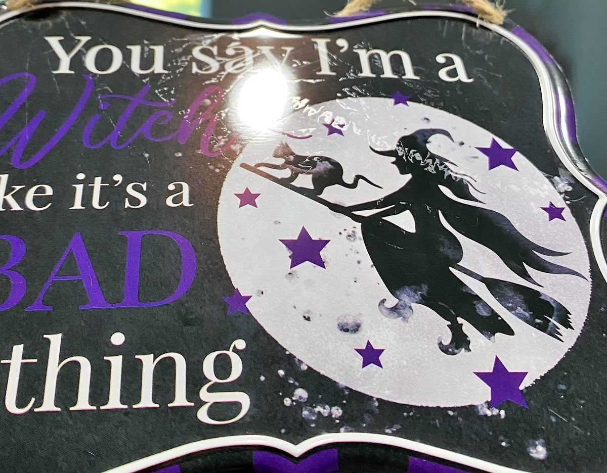 Witch Tin Sign, Purple, "You say I'm a Witch like it's a Bad thing" Blemishes on Signs, Discounted Price, 7" x 6" Tin Halloween Sign