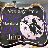 Witch Tin Sign, Purple, "You say I'm a Witch like it's a Bad thing" Blemishes on Signs, Discounted Price, 7" x 6" Tin Halloween Sign